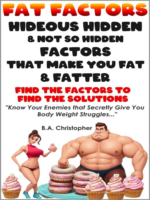 Title details for Fat Factors--Hideous Hidden & Not So Hidden Factors that Can Make You Fatter by B.A. Christopher - Available